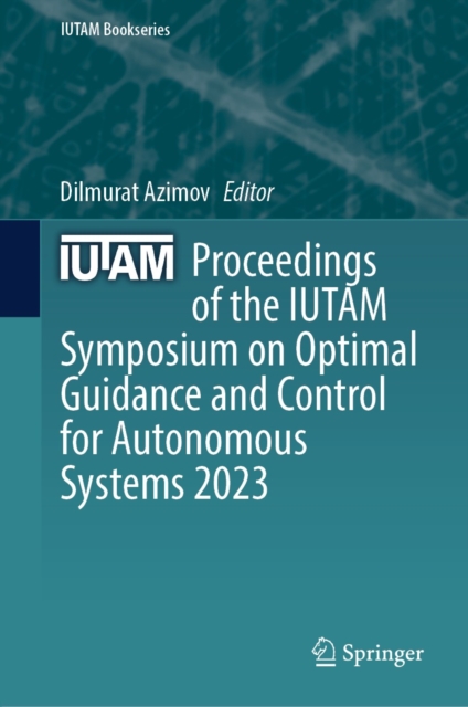 Proceedings of the IUTAM Symposium on Optimal Guidance and Control for Autonomous Systems 2023, EPUB eBook
