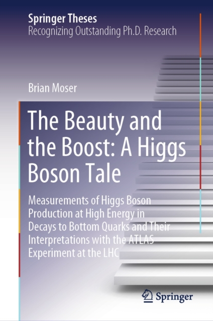 The Beauty and the Boost: A Higgs Boson Tale : Measurements of Higgs Boson Production at High Energy in Decays to Bottom Quarks and Their Interpretations with the ATLAS Experiment at the LHC, EPUB eBook