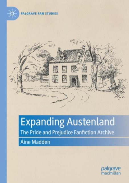 Expanding Austenland : The Pride and Prejudice Fanfiction Archive, EPUB eBook
