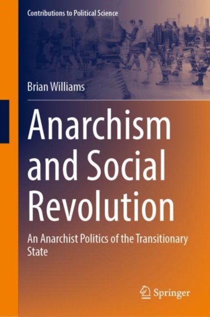 Anarchism and Social Revolution : An Anarchist Politics of the Transitionary State, EPUB eBook