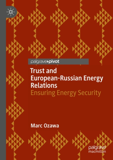 Trust and European-Russian Energy Relations : Ensuring Energy Security, EPUB eBook