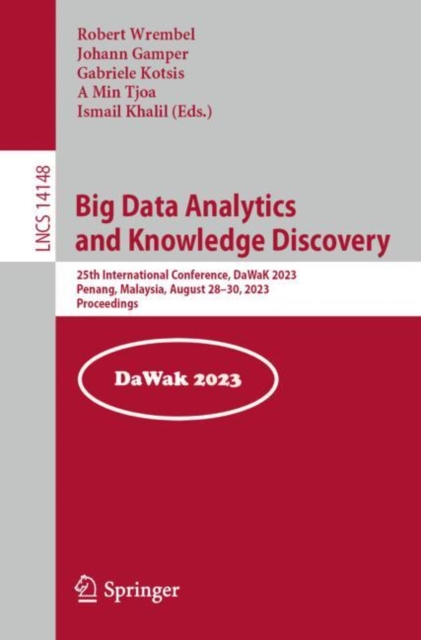 Big Data Analytics and Knowledge Discovery : 25th International Conference, DaWaK 2023, Penang, Malaysia, August 28-30, 2023, Proceedings, EPUB eBook