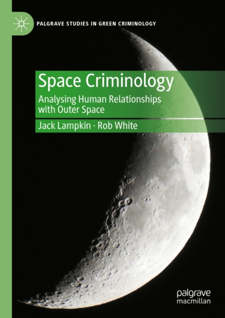 Space Criminology : Analysing Human Relationships with Outer Space, EPUB eBook