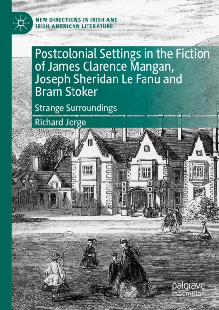 Postcolonial Settings in the Fiction of James Clarence Mangan, Joseph Sheridan Le Fanu and Bram Stoker : Strange Surroundings, EPUB eBook