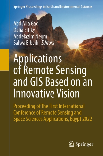 Applications of Remote Sensing and GIS Based on an Innovative Vision : Proceeding of The First International Conference of Remote Sensing and Space Sciences Applications, Egypt 2022, EPUB eBook