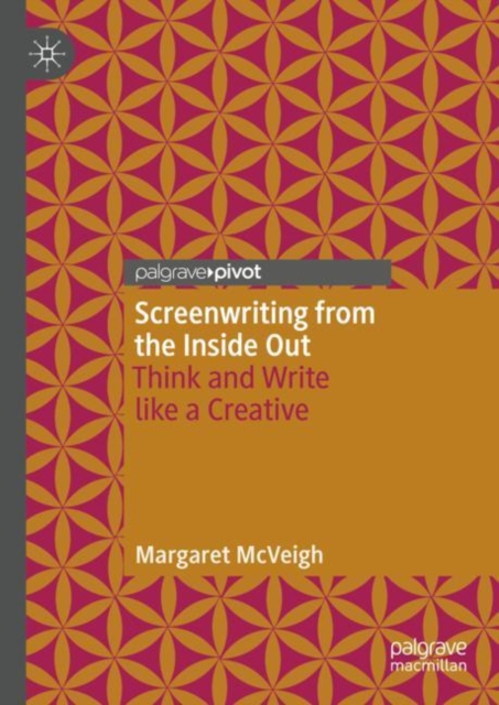 Screenwriting from the Inside Out : Think and Write like a Creative, EPUB eBook