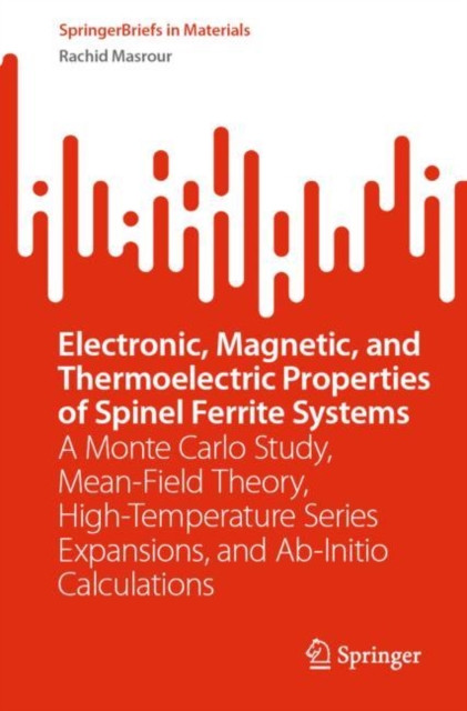Electronic, Magnetic, and Thermoelectric Properties of Spinel Ferrite Systems : A Monte Carlo Study, Mean-Field Theory, High-Temperature Series Expansions, and Ab-Initio Calculations, EPUB eBook