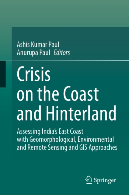 Crisis on the Coast and Hinterland : Assessing India's East Coast with Geomorphological, Environmental and Remote Sensing and GIS Approaches, EPUB eBook