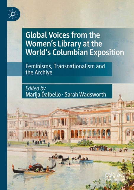 Global Voices from the Women's Library at the World's Columbian Exposition : Feminisms, Transnationalism and the Archive, EPUB eBook