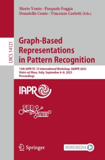 Graph-Based Representations in Pattern Recognition : 13th IAPR-TC-15 International Workshop, GbRPR 2023, Vietri sul Mare, Italy, September 6-8, 2023, Proceedings, EPUB eBook