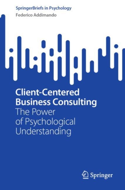 Client-Centered Business Consulting : The Power of Psychological Understanding, EPUB eBook