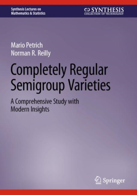 Completely Regular Semigroup Varieties : A Comprehensive Study with Modern Insights, EPUB eBook