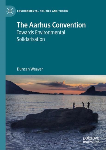 The Aarhus Convention : Towards Environmental Solidarisation, EPUB eBook