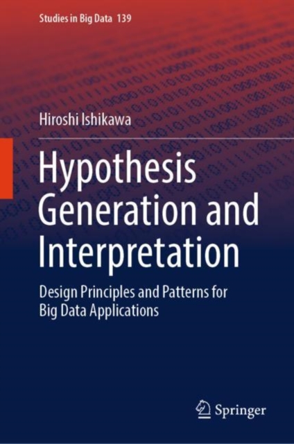Hypothesis Generation and Interpretation : Design Principles and Patterns for Big Data Applications, EPUB eBook