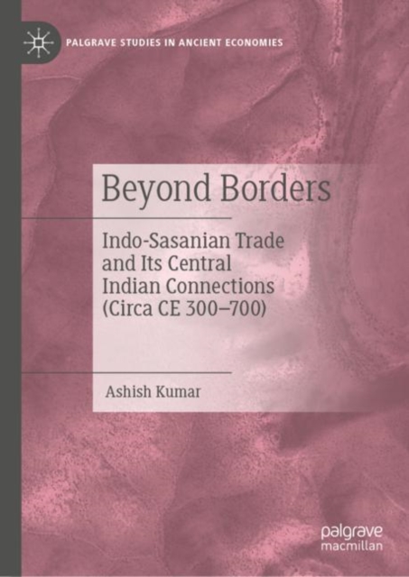 Beyond Borders : Indo-Sasanian Trade and Its Central Indian Connections (Circa CE 300-700), EPUB eBook