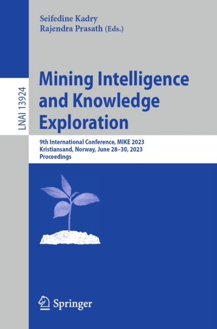 Mining Intelligence and Knowledge Exploration : 9th International Conference, MIKE 2023, Kristiansand, Norway, June 28-30, 2023, Proceedings, EPUB eBook