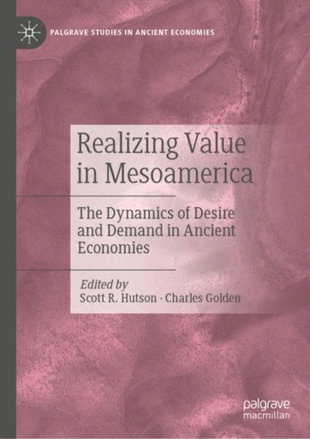 Realizing Value in Mesoamerica : The Dynamics of Desire and Demand in Ancient Economies, EPUB eBook