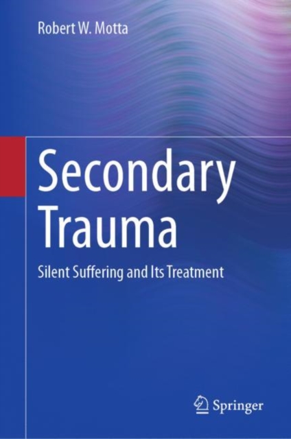 Secondary Trauma : Silent Suffering and Its Treatment, EPUB eBook