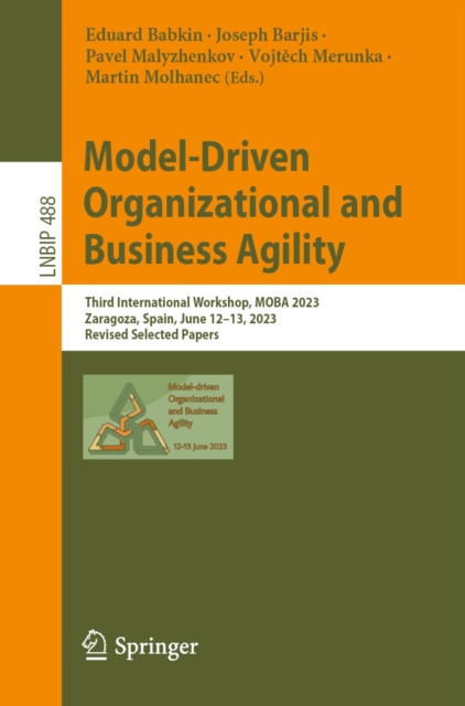 Model-Driven Organizational and Business Agility : Third International Workshop, MOBA 2023, Zaragoza, Spain, June 12-13, 2023, Revised Selected Papers, EPUB eBook