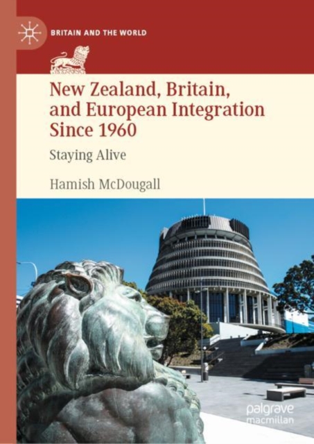 New Zealand, Britain, and European Integration Since 1960 : Staying Alive, EPUB eBook