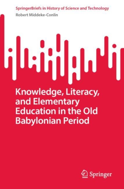 Knowledge, Literacy, and Elementary Education in the Old Babylonian Period, EPUB eBook