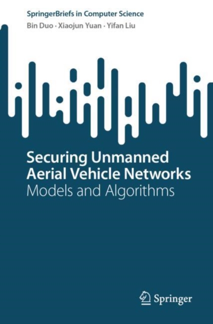 Securing Unmanned Aerial Vehicle Networks : Models and Algorithms, EPUB eBook