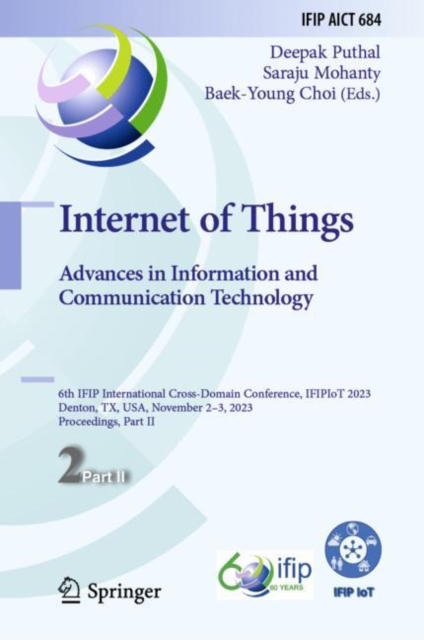 Internet of Things. Advances in Information and Communication Technology : 6th IFIP International Cross-Domain Conference, IFIPIoT 2023, Denton, TX, USA, November 2-3, 2023, Proceedings, Part II, EPUB eBook