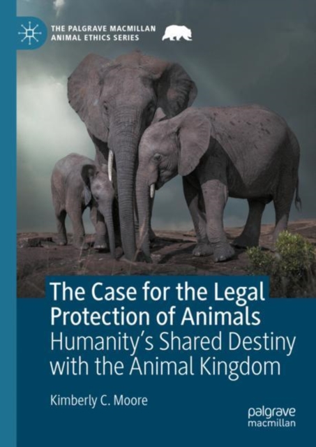 The Case for the Legal Protection of Animals : Humanity's Shared Destiny with the Animal Kingdom, EPUB eBook