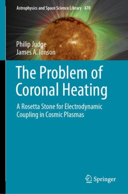 The Problem of Coronal Heating : A Rosetta Stone for Electrodynamic Coupling in Cosmic Plasmas, EPUB eBook