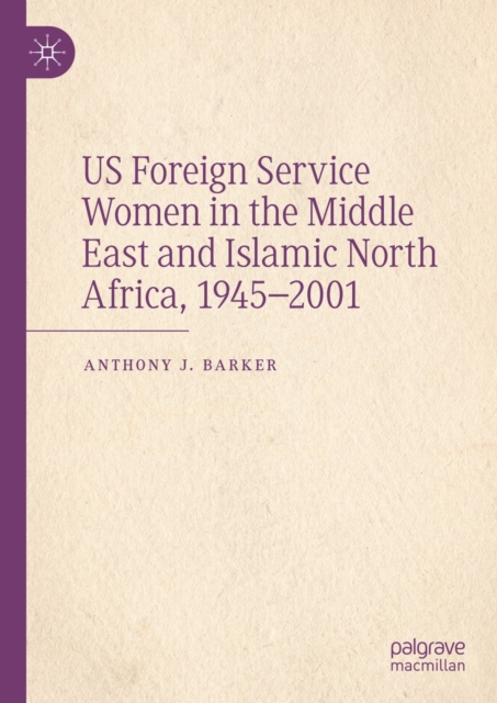 US Foreign Service Women in the Middle East and Islamic North Africa, 1945-2001, EPUB eBook