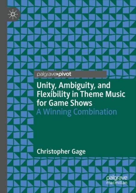 Unity, Ambiguity, and Flexibility in Theme Music for Game Shows : A Winning Combination, EPUB eBook