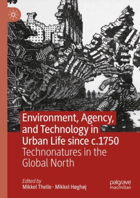 Environment, Agency, and Technology in Urban Life since c.1750 : Technonatures in the Global North, EPUB eBook