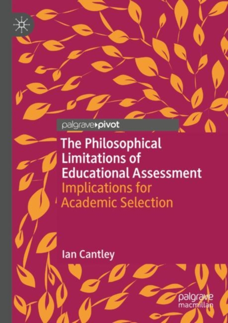 The Philosophical Limitations of Educational Assessment : Implications for Academic Selection, EPUB eBook