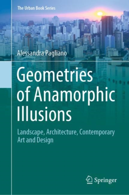Geometries of Anamorphic Illusions : Landscape, Architecture, Contemporary Art and Design, EPUB eBook