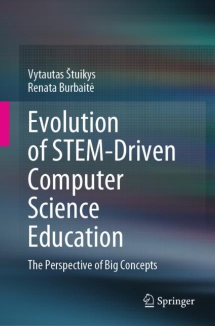 Evolution of STEM-Driven Computer Science Education : The Perspective of Big Concepts, EPUB eBook