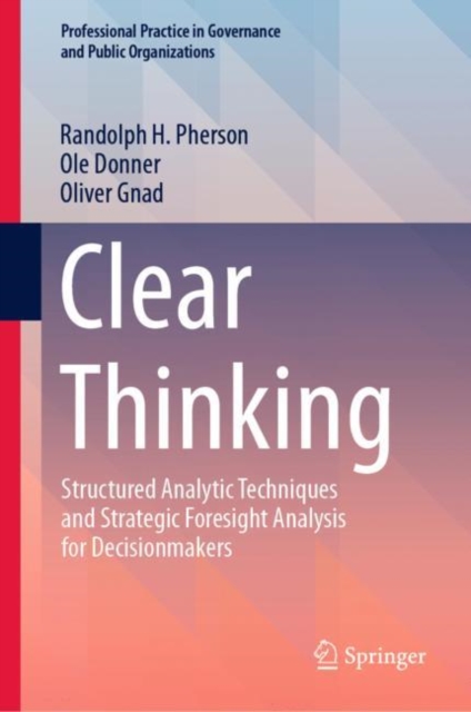 Clear Thinking : Structured Analytic Techniques and Strategic Foresight Analysis for Decisionmakers, EPUB eBook