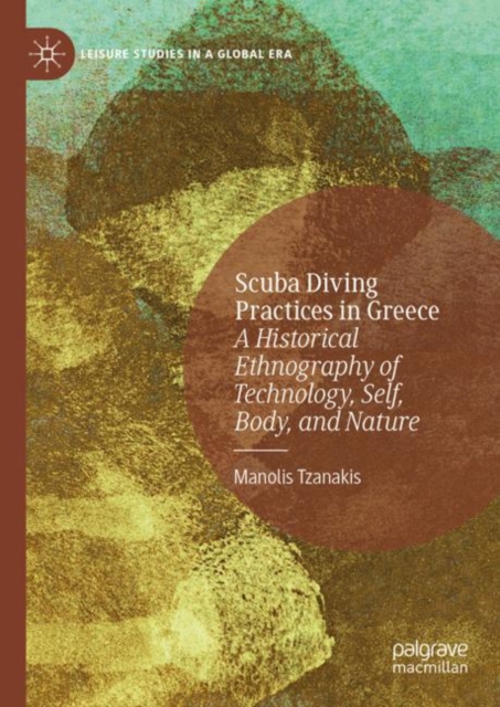 Scuba Diving Practices in Greece : A Historical Ethnography of Technology, Self, Body, and Nature, EPUB eBook