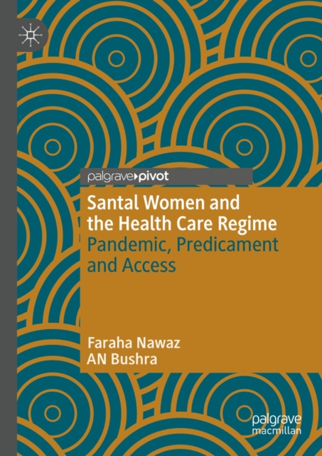 Santal Women and the Health Care Regime : Pandemic, Predicament and Access, EPUB eBook