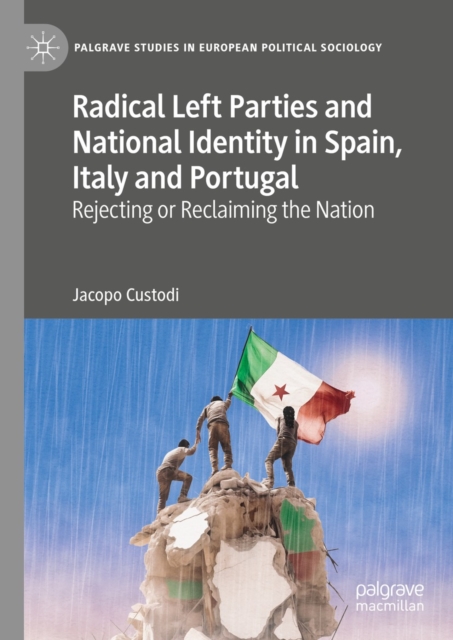 Radical Left Parties and National Identity in Spain, Italy and Portugal : Rejecting or Reclaiming the Nation, EPUB eBook