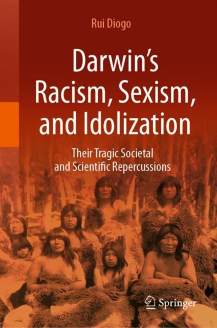 Darwin's Racism, Sexism, and Idolization : Their Tragic Societal and Scientific Repercussions, EPUB eBook
