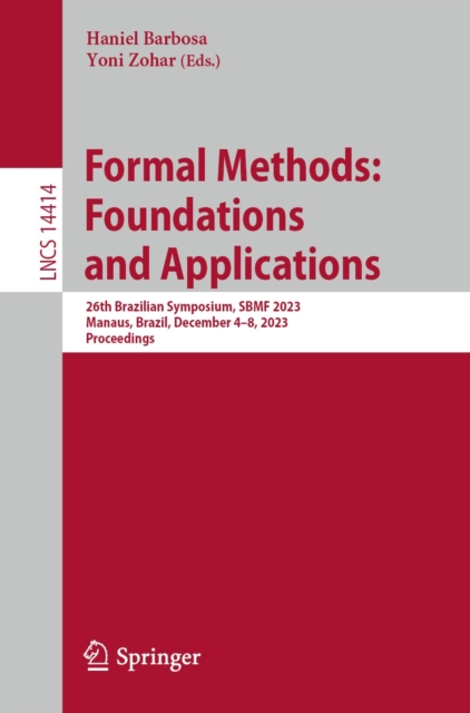 Formal Methods: Foundations and Applications : 26th Brazilian Symposium, SBMF 2023,  Manaus, Brazil, December 4-8, 2023,  Proceedings, EPUB eBook