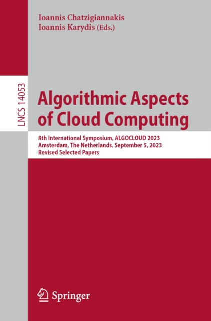 Algorithmic Aspects of Cloud Computing : 8th International Symposium, ALGOCLOUD 2023, Amsterdam, The Netherlands, September 5, 2023, Revised Selected Papers, EPUB eBook