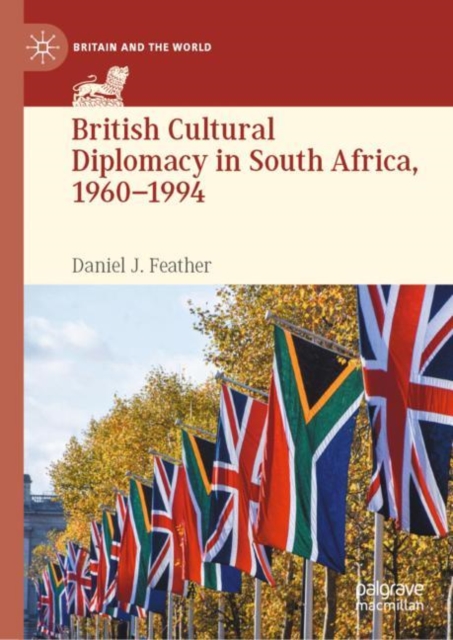 British Cultural Diplomacy in South Africa, 1960-1994, EPUB eBook