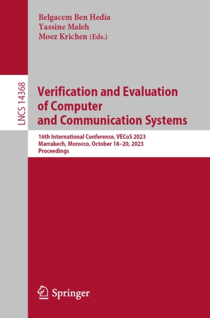 Verification and Evaluation of Computer and Communication Systems : 16th International Conference, VECoS 2023, Marrakech, Morocco, October 18-20, 2023, Proceedings, EPUB eBook