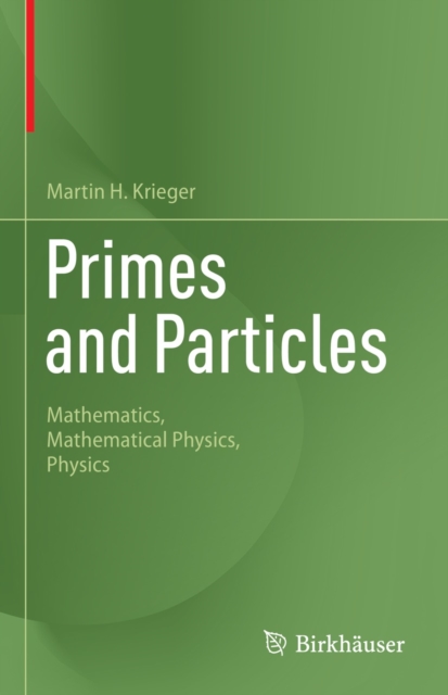 Primes and Particles : Mathematics, Mathematical Physics, Physics, EPUB eBook
