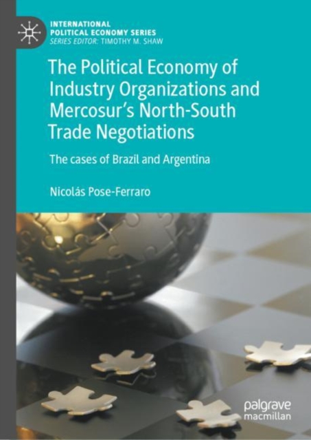 The Political Economy of Industry Organizations and Mercosur's North-South Trade Negotiations : The cases of Brazil and Argentina, EPUB eBook