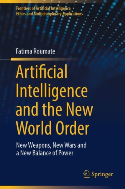 Artificial Intelligence and the New World Order : New weapons, New Wars and a New Balance of Power, EPUB eBook
