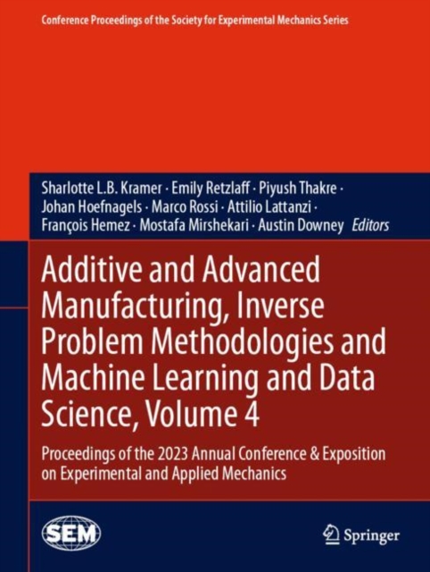 Additive and Advanced Manufacturing, Inverse Problem Methodologies and Machine Learning and Data Science, Volume 4 : Proceedings of the 2023 Annual Conference & Exposition on Experimental and Applied, EPUB eBook