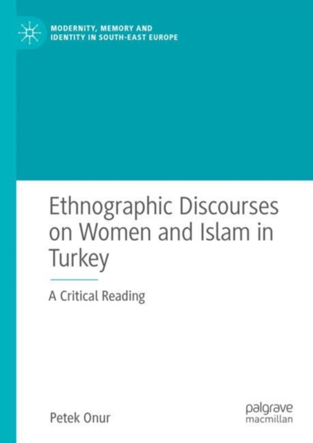 Ethnographic Discourses on Women and Islam in Turkey : A Critical Reading, EPUB eBook