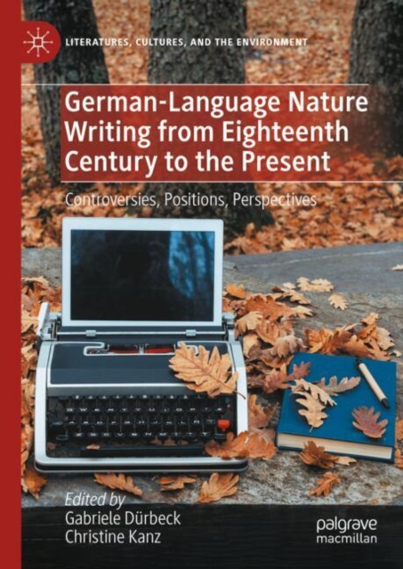 German-Language Nature Writing from Eighteenth Century to the Present : Controversies, Positions, Perspectives, EPUB eBook